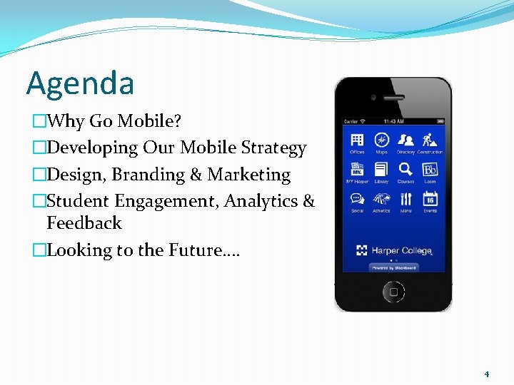 Agenda �Why Go Mobile? �Developing Our Mobile Strategy �Design, Branding & Marketing �Student Engagement,