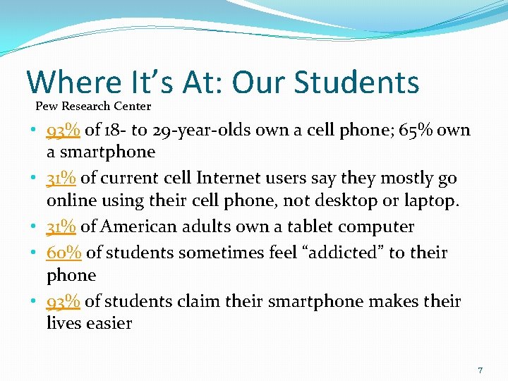Where It’s At: Our Students Pew Research Center • 93% of 18 - to