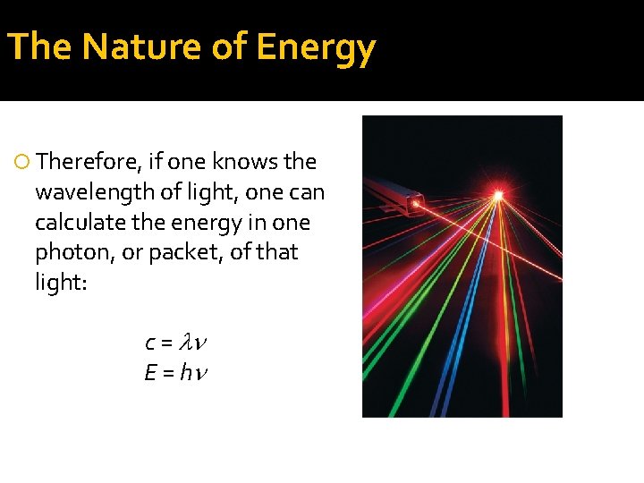 The Nature of Energy Therefore, if one knows the wavelength of light, one can