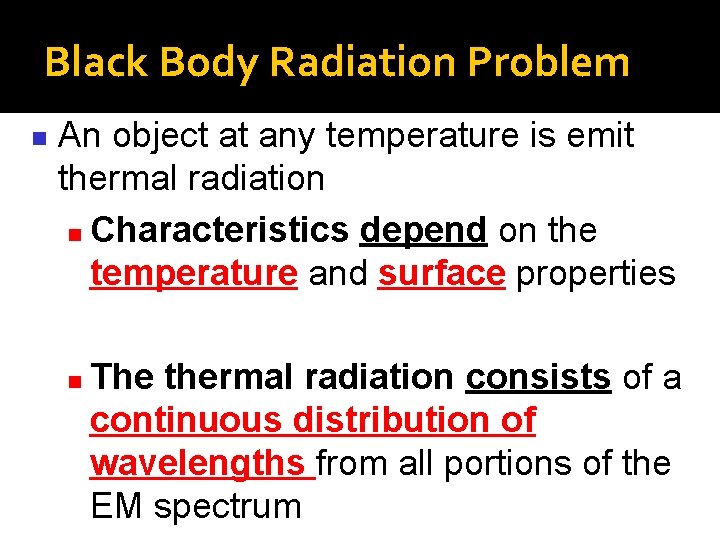 Black Body Radiation Problem n An object at any temperature is emit thermal radiation