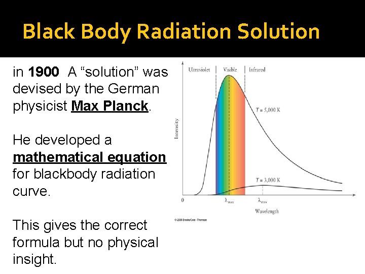 Black Body Radiation Solution in 1900 A “solution” was devised by the German physicist