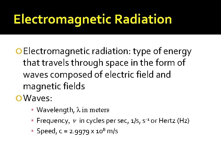 Electromagnetic Radiation Electromagnetic radiation: type of energy that travels through space in the form
