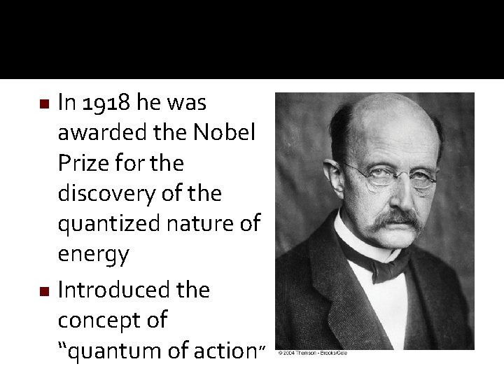 In 1918 he was awarded the Nobel Prize for the discovery of the quantized