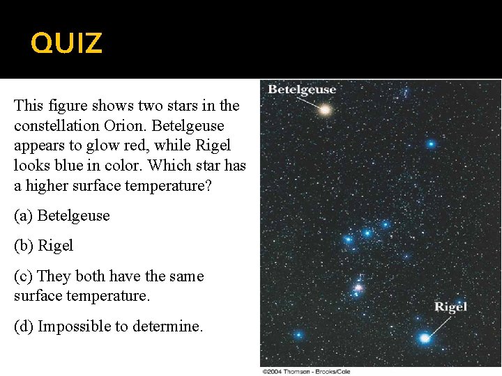 QUIZ This figure shows two stars in the constellation Orion. Betelgeuse appears to glow