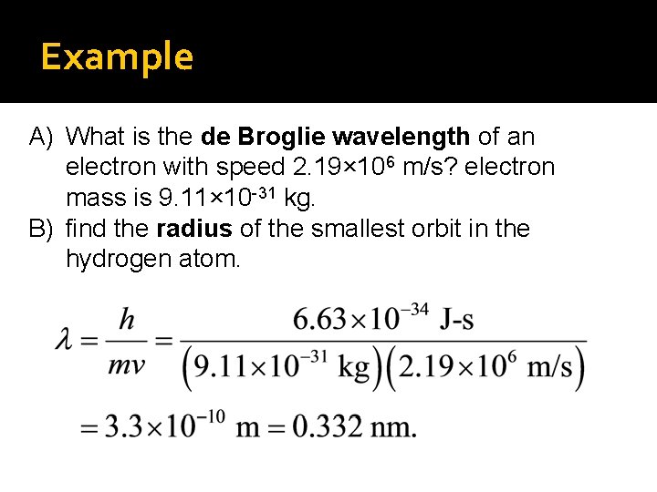 Example A) What is the de Broglie wavelength of an electron with speed 2.