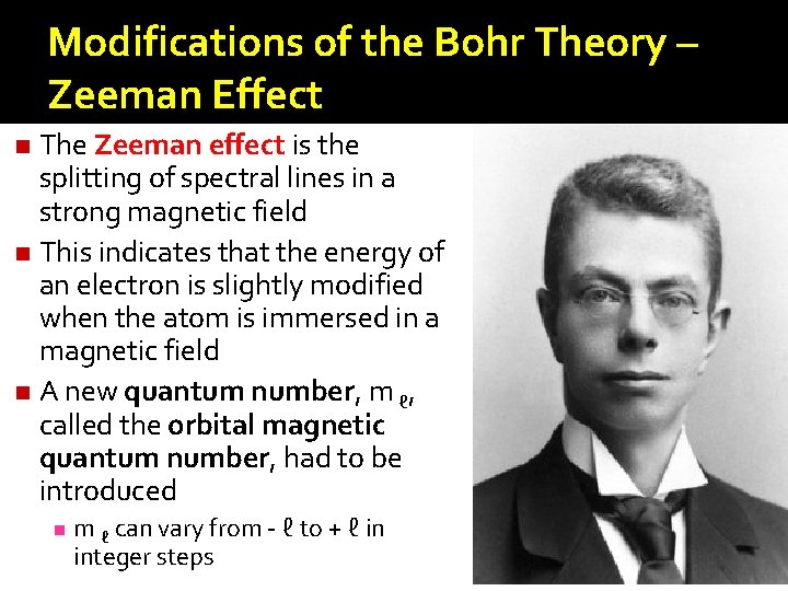 Modifications of the Bohr Theory – Zeeman Effect The Zeeman effect is the splitting