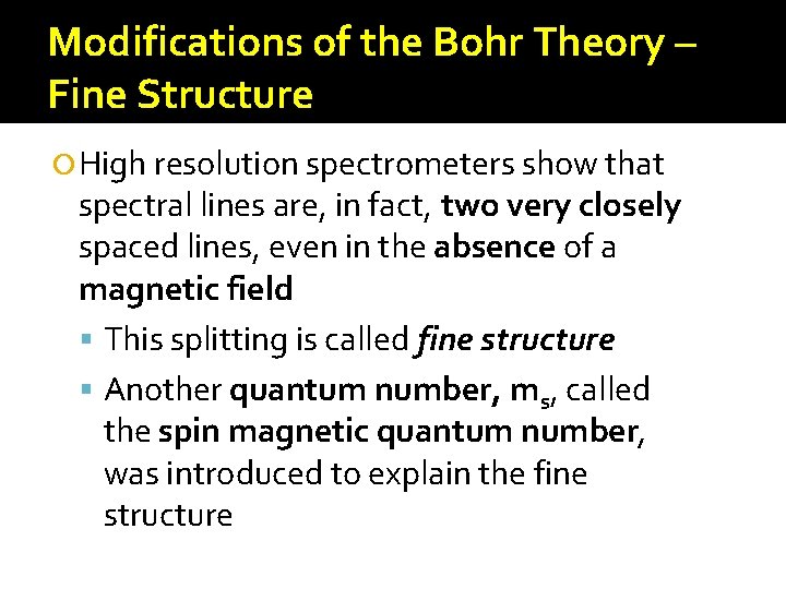Modifications of the Bohr Theory – Fine Structure High resolution spectrometers show that spectral