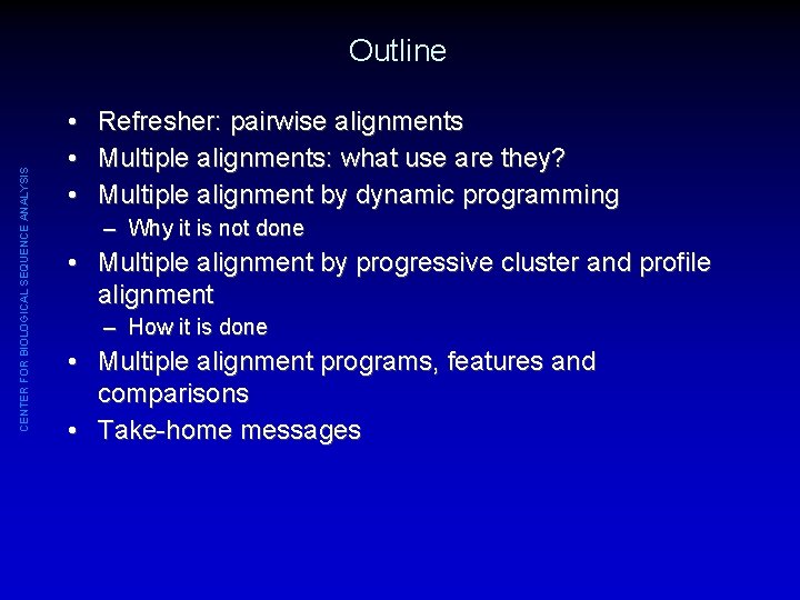 CENTER FOR BIOLOGICAL SEQUENCE ANALYSIS Outline • Refresher: pairwise alignments • Multiple alignments: what