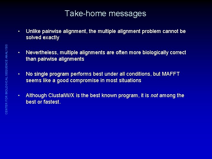 CENTER FOR BIOLOGICAL SEQUENCE ANALYSIS Take-home messages • Unlike pairwise alignment, the multiple alignment