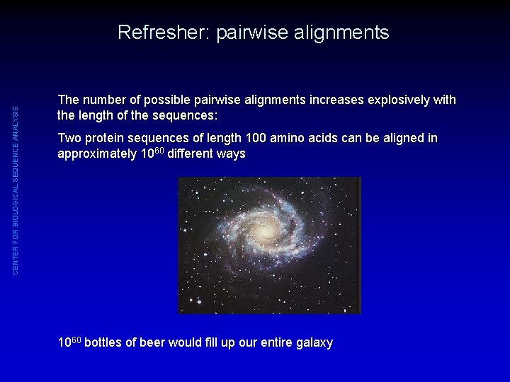 CENTER FOR BIOLOGICAL SEQUENCE ANALYSIS Refresher: pairwise alignments The number of possible pairwise alignments