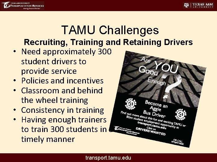 TAMU Challenges Recruiting, Training and Retaining Drivers • Need approximately 300 student drivers to