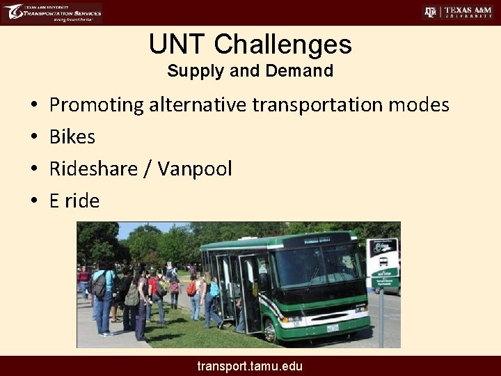 UNT Challenges Supply and Demand • • Promoting alternative transportation modes Bikes Rideshare /