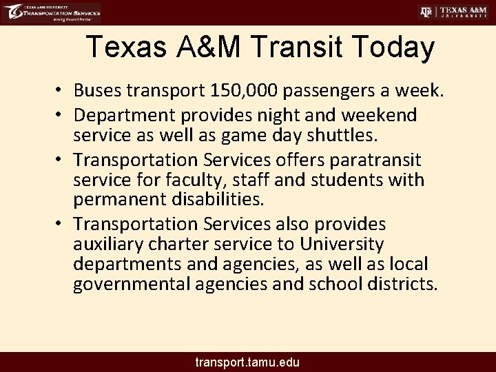 Texas A&M Transit Today • Buses transport 150, 000 passengers a week. • Department