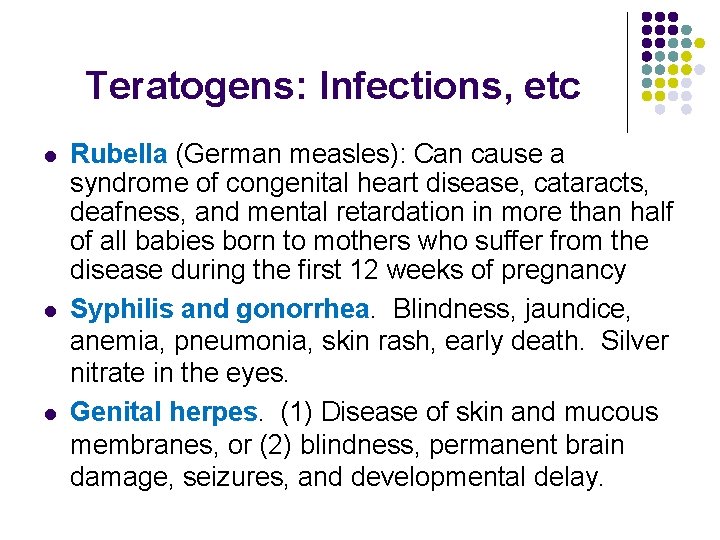 Teratogens: Infections, etc l l l Rubella (German measles): Can cause a syndrome of