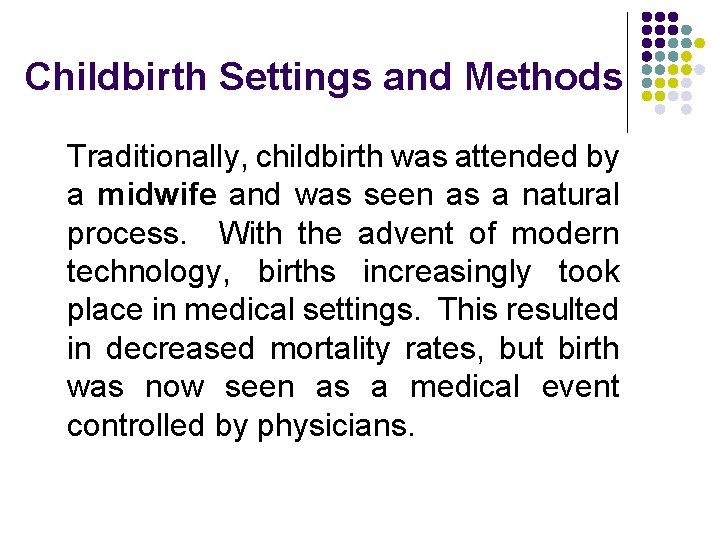 Childbirth Settings and Methods Traditionally, childbirth was attended by a midwife and was seen Childbirth Settings and Methods Traditionally, childbirth was attended by a midwife and was seen