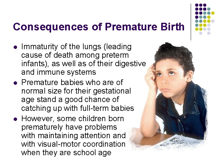 Consequences of Premature Birth l l l Immaturity of the lungs (leading cause of