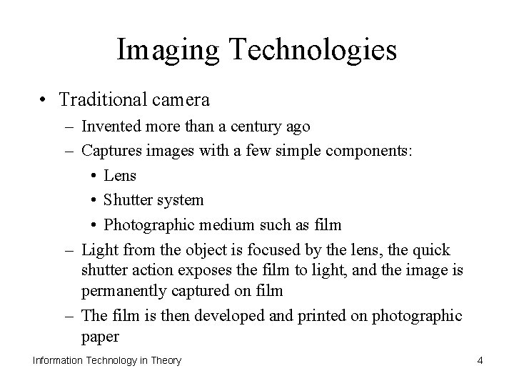 Imaging Technologies • Traditional camera – Invented more than a century ago – Captures