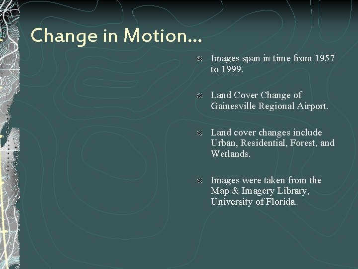 Change in Motion… Images span in time from 1957 to 1999. Land Cover Change