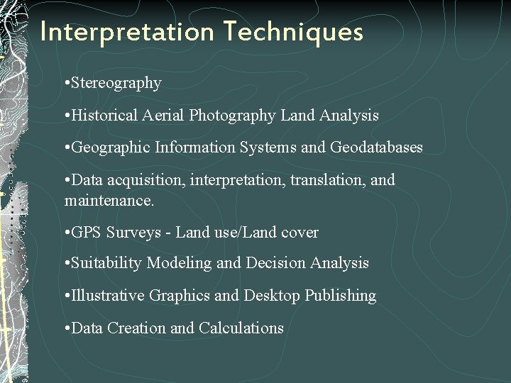 Interpretation Techniques • Stereography • Historical Aerial Photography Land Analysis • Geographic Information Systems