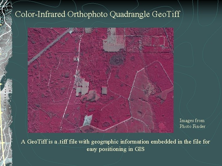 Color-Infrared Orthophoto Quadrangle Geo. Tiff Images from Photo Finder A Geo. Tiff is a.