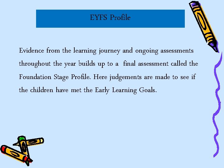 EYFS Profile Evidence from the learning journey and ongoing assessments throughout the year builds