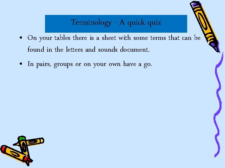 Terminology - A quick quiz • On your tables there is a sheet with