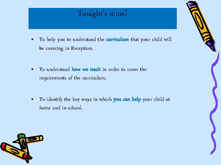 Tonight's aims: • To help you to understand the curriculum that your child will