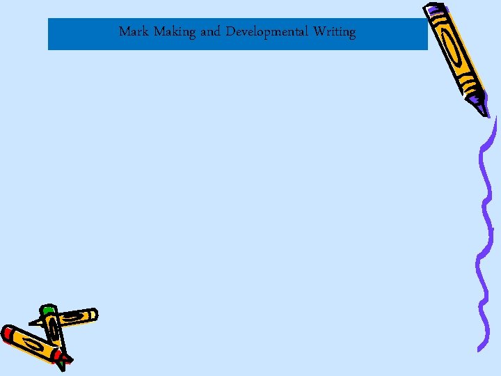 Mark Making and Developmental Writing 