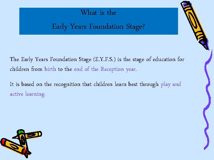 What is the Early Years Foundation Stage? The Early Years Foundation Stage (E. Y.