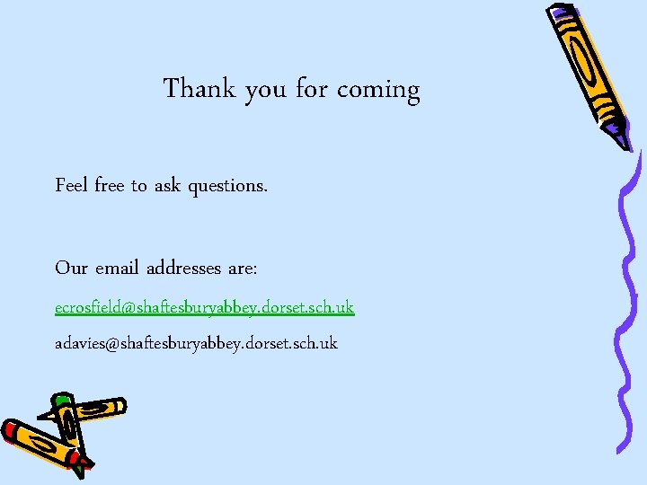 Thank you for coming Feel free to ask questions. Our email addresses are: ecrosfield@shaftesburyabbey.