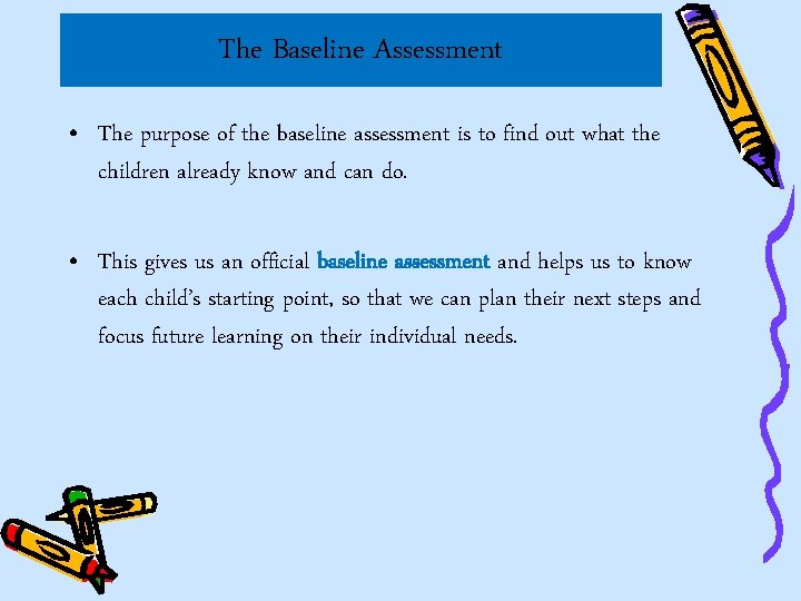 The Baseline Assessment • The purpose of the baseline assessment is to find out