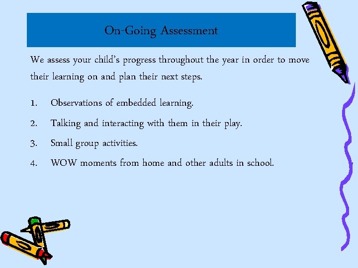 On-Going Assessment We assess your child’s progress throughout the year in order to move