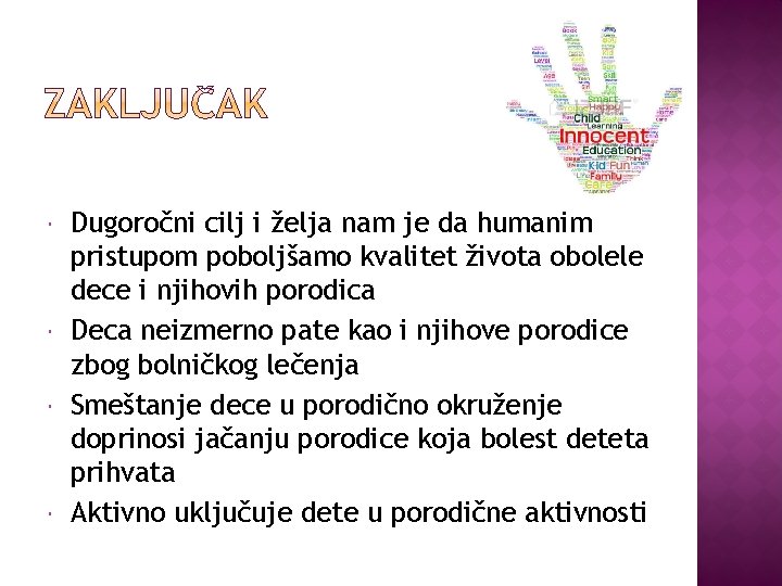  Dugoročni cilj i želja nam je da humanim pristupom poboljšamo kvalitet života obolele