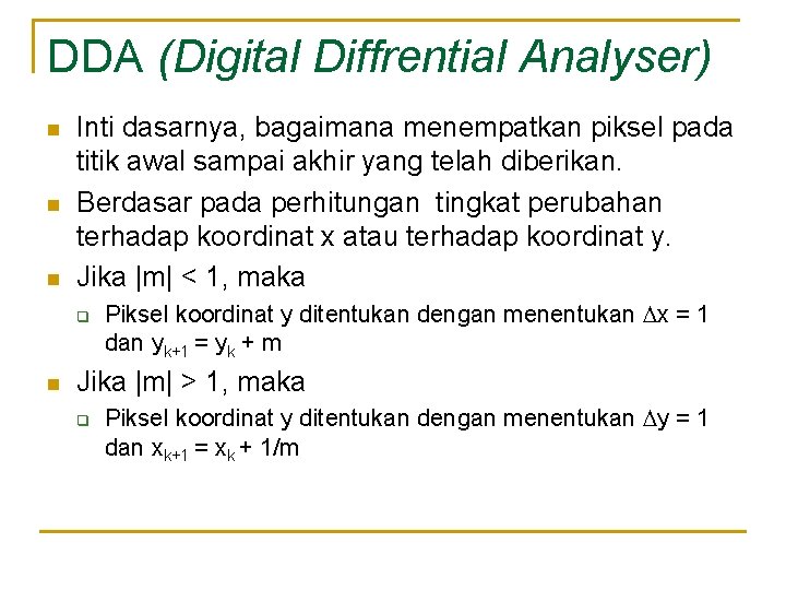 DDA (Digital Diffrential Analyser) n n n Inti dasarnya, bagaimana menempatkan piksel pada titik