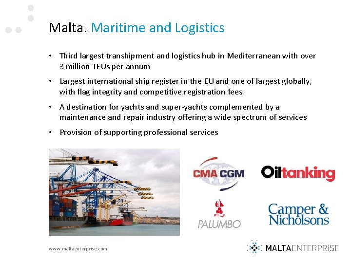 Malta. Maritime and Logistics • Third largest transhipment and logistics hub in Mediterranean with