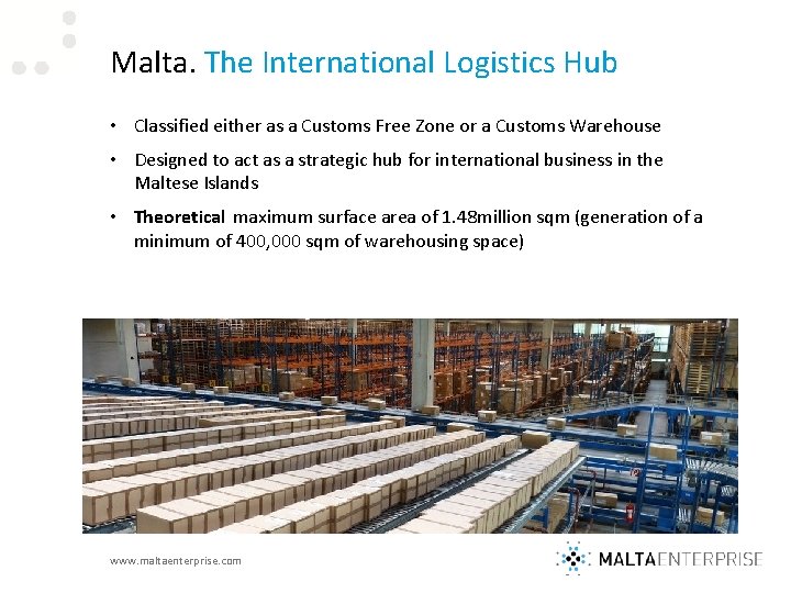 Malta. The International Logistics Hub • Classified either as a Customs Free Zone or