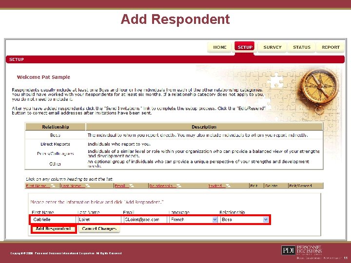 Add Respondent Copyright © 2008, Personnel Decisions International Corporation. All Rights Reserved. 11 