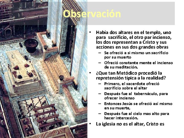 Observación • Había dos altares en el templo, uno para sacrificio, el otro par