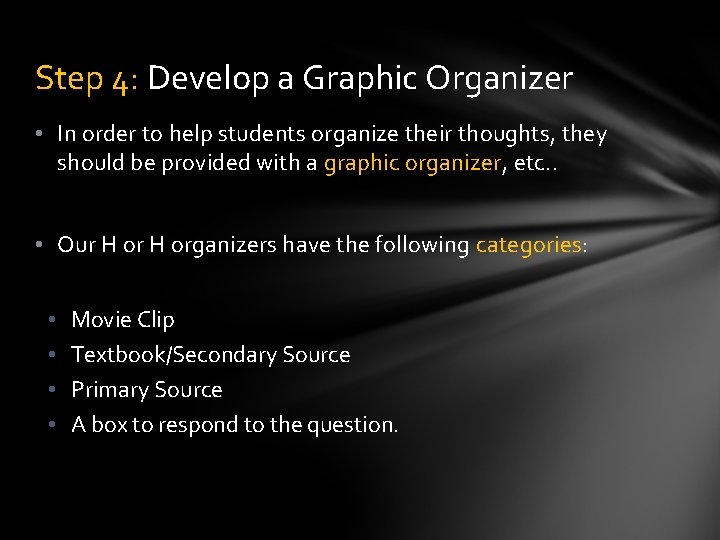 Step 4: Develop a Graphic Organizer • In order to help students organize their