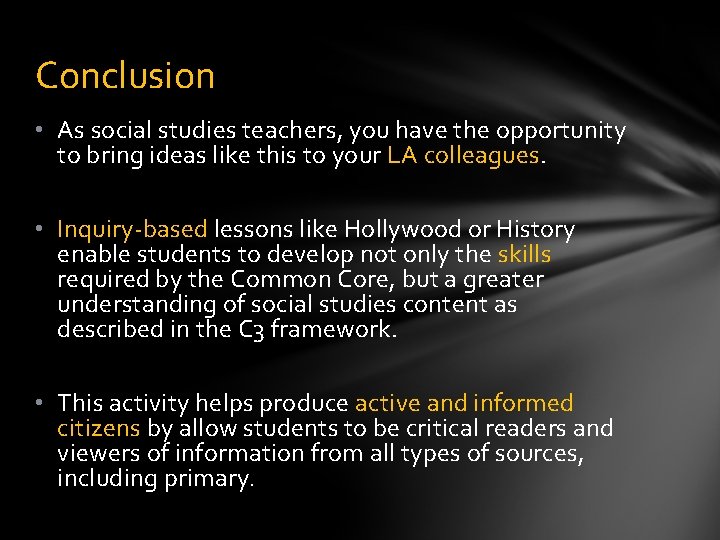 Conclusion • As social studies teachers, you have the opportunity to bring ideas like