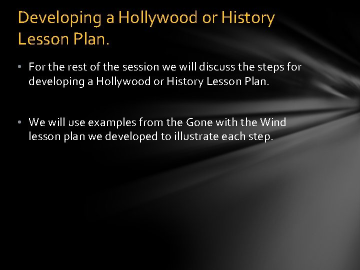 Developing a Hollywood or History Lesson Plan. • For the rest of the session