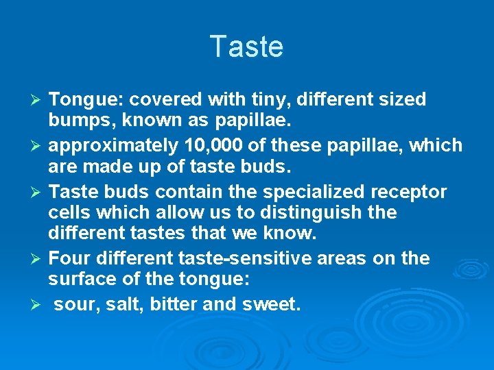 Taste Tongue: covered with tiny, different sized bumps, known as papillae. Ø approximately 10,
