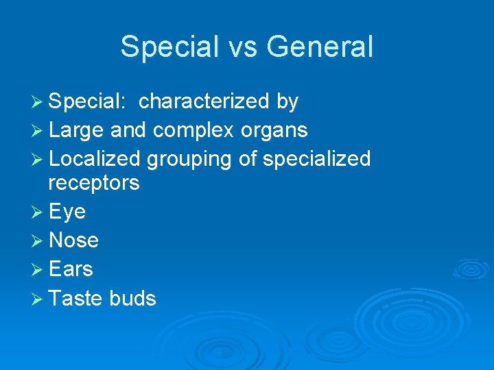 Special vs General Ø Special: characterized by Ø Large and complex organs Ø Localized