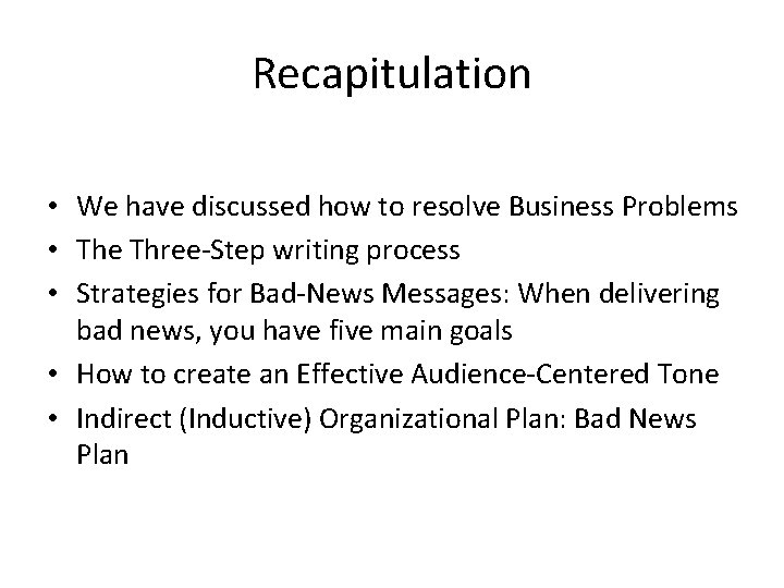 Recapitulation • We have discussed how to resolve Business Problems • The Three-Step writing