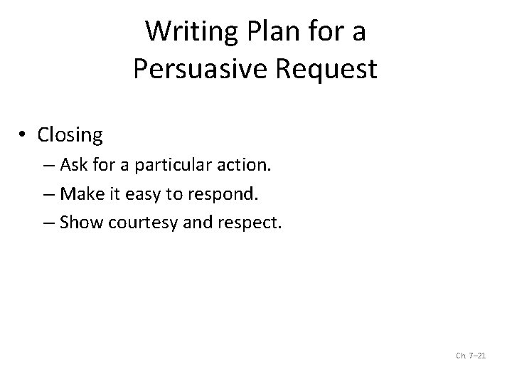 Writing Plan for a Persuasive Request • Closing – Ask for a particular action.