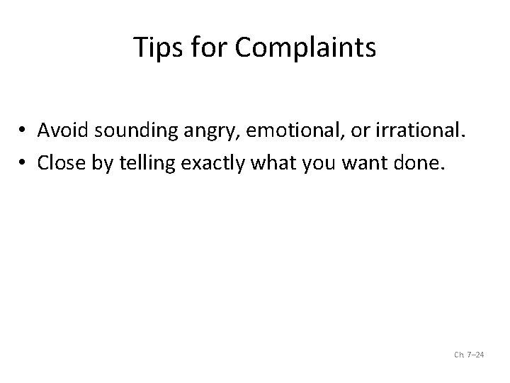 Tips for Complaints • Avoid sounding angry, emotional, or irrational. • Close by telling