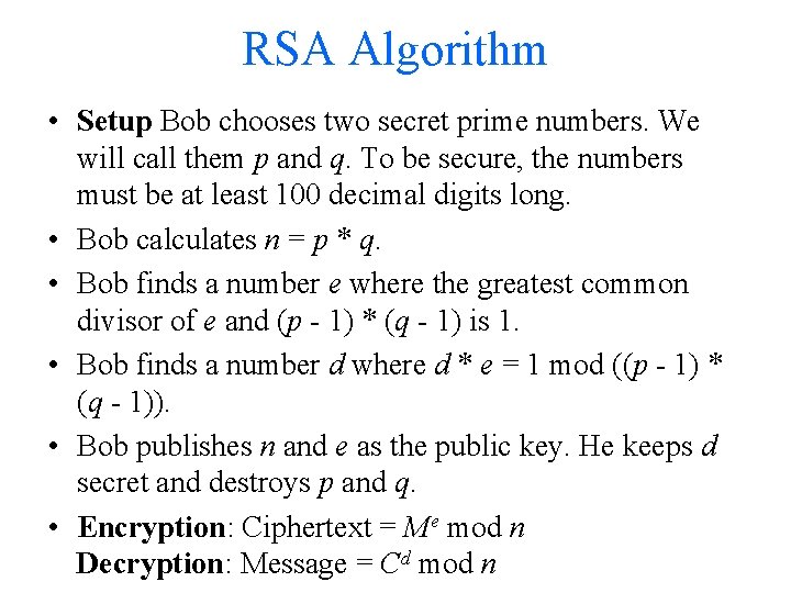 RSA Algorithm • Setup Bob chooses two secret prime numbers. We will call them