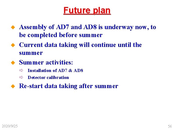 Future plan u u u Assembly of AD 7 and AD 8 is underway