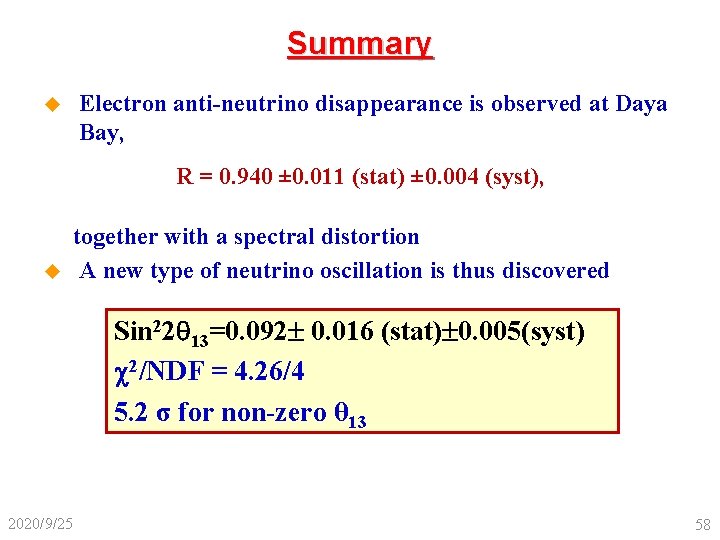 Summary u Electron anti-neutrino disappearance is observed at Daya Bay, R = 0. 940
