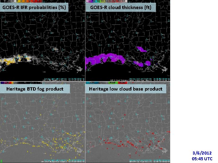 GOES-R IFR probabilities (%) Heritage BTD fog product GOES-R cloud thickness (ft) Heritage low